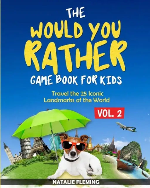 The Would You Rather Game Book for Kids: Travel The 25 Iconic Landmarks of the World ( Gift Ideas Series Volume 2) by Natalie Fleming