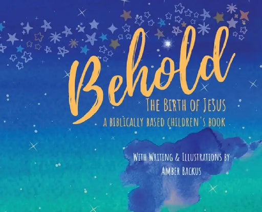 Behold: The Birth of Jesus by Amber N. Backus