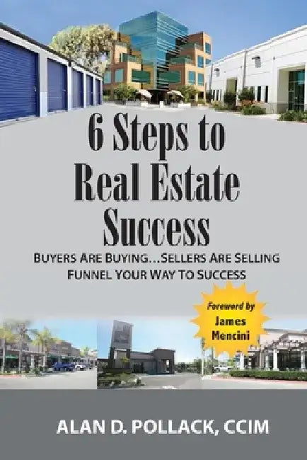6 Steps to Real Estate Success: Buyers Are Buying...Sellers Are Selling by Alan D. Pollack