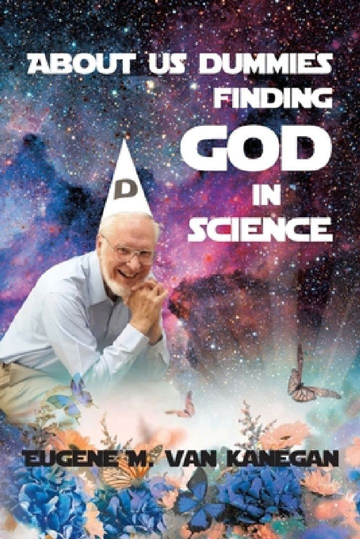 About Us Dummies Finding God in Science by Eugene M. Vankanegan