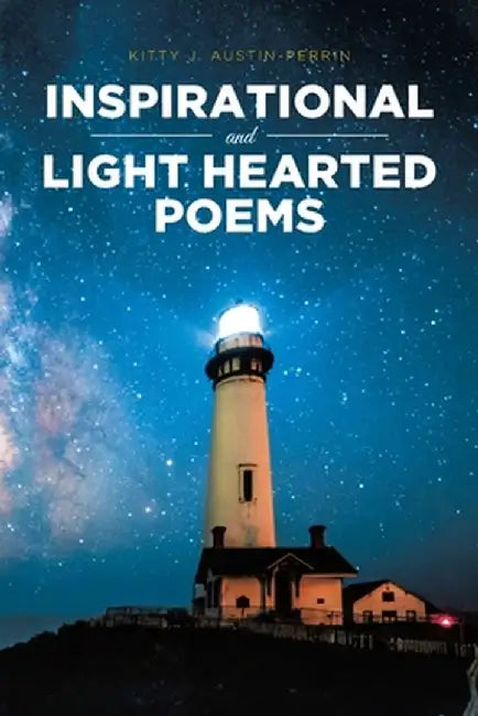 Inspirational and Light Hearted Poems by Kitty J. Austin-Perrin