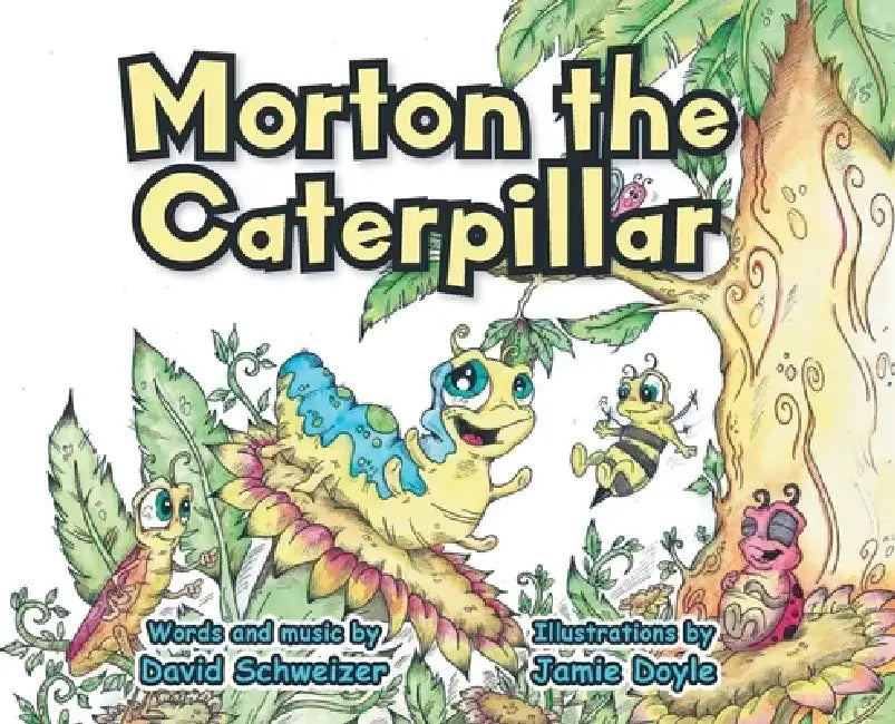 Morton the Caterpillar by David Schweizer