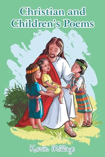 Christian and Children's Poems by Kevin Millage