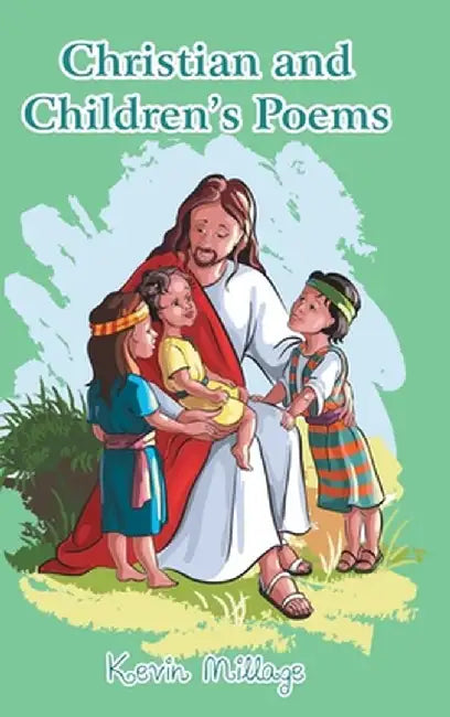 Christian and Children's Poems by Kevin Millage