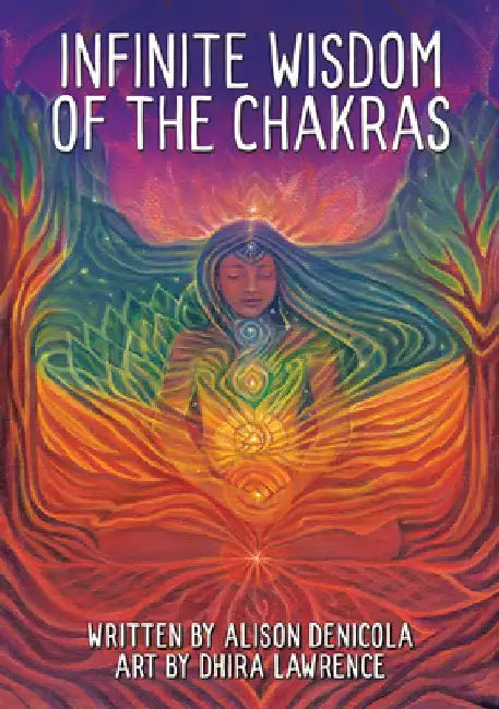 Infinite Wisdom of the Chakras by Alison Denicola