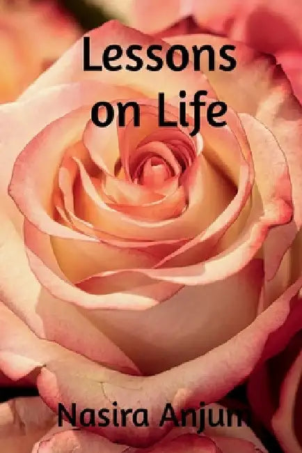 Lessons On Life by Nasira Anjum
