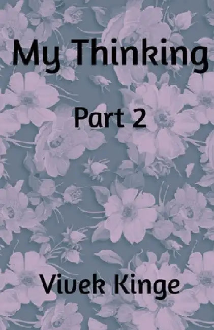 My Thinking - Part 2 by Vivek Kinge