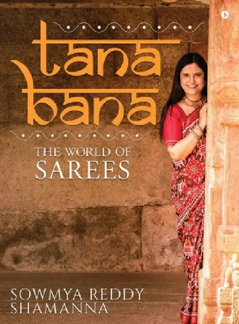 Tana Bana: The World of Sarees by Sowmya Reddy Shamanna