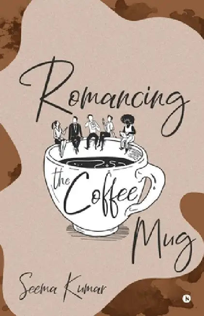 Romancing the Coffee Mug by Seema Kumar