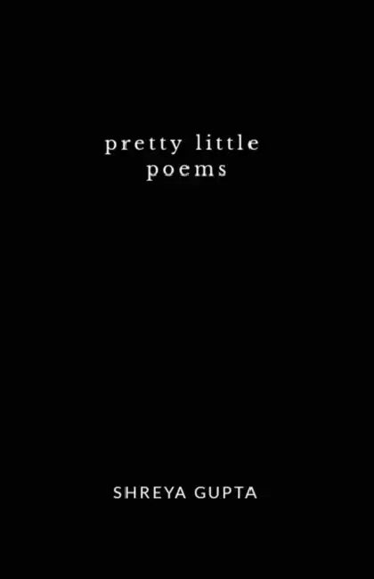 Pretty little poems by Shreya Gupta