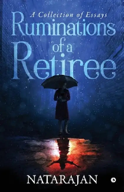 Ruminations of a Retiree: A Collection of Essays by Natarajan