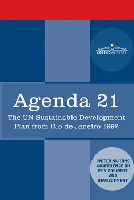 Agenda 21: The U.N. Sustainable Development Plan from Rio de Janeiro 1992 by Un Conference on Environment