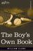 The Boy's Own Book: A Complete Encyclopedia of all the Diversions, Athletic, Scientific, and Recreative, of Boyhood and Youth by William Clarke