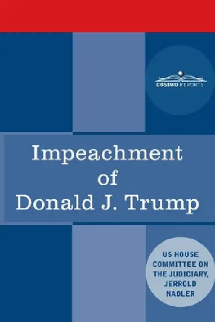 Impeachment of Donald J. Trump: Report of the US House Judiciary Committee by House Judiciary Committee