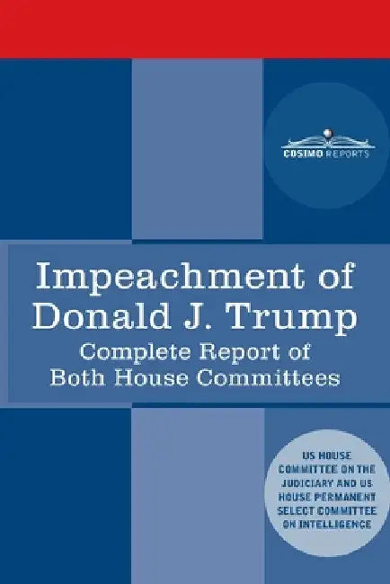 Impeachment of Donald J. Trump: Report of the US House Judiciary Committee: with the Report of the House Intelligence Committee including the Republic by House Judiciary Committee