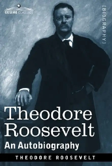 Theodore Roosevelt: An Autobiography--Original Illustrated Edition by Theodore Roosevelt