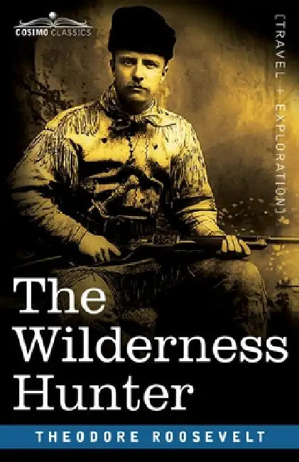 The Wilderness Hunter by Theodore Roosevelt