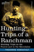 Hunting Trips of a Ranchman: Hunting Trips On The Prairie And In The Mountains by Theodore Roosevelt