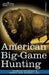 American Big-Game Hunting: The Book of the Boone and Crockett Club by Theodore Roosevelt