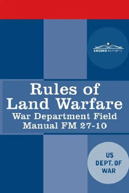 Rules of Land Warfare: War Department Field Manual FM 27-10 by Us Dept of War