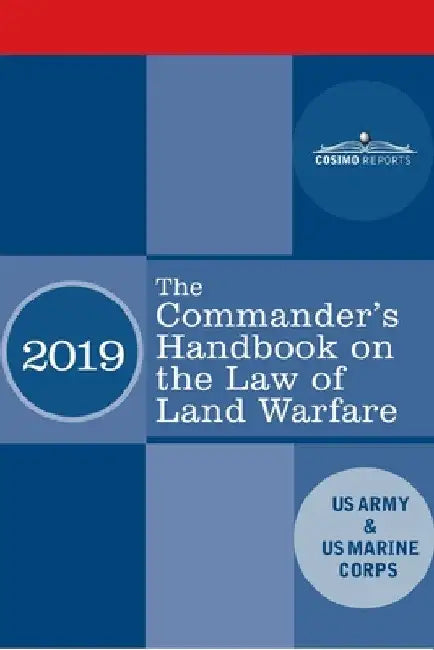 The Commander's Handbook on the Law of Land Warfare: Field Manual FM 6-27/ MCTP 11-10C by US Army