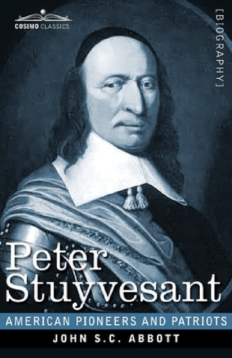 Peter Stuyvesant: The Last Dutch Governor of New Amsterdam by John S. C. Abbott