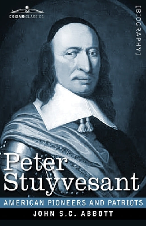 Peter Stuyvesant: The Last Dutch Governor of New Amsterdam by John S. C. Abbott