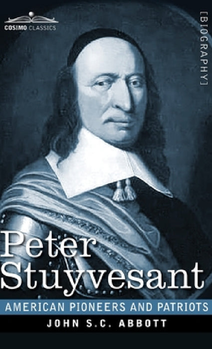 Peter Stuyvesant: The Last Dutch Governor of New Amsterdam by John S. C. Abbott