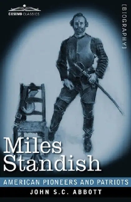 Miles Standish: Captain of the Pilgrims by John S. C. Abbott