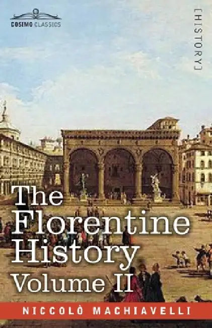 The Florentine History Volume II by Niccolò Machiavelli