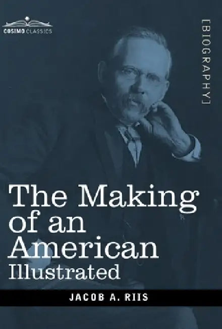 The Making of an American: Illustrated by Jacob A. Riis
