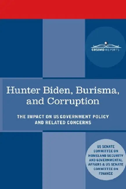 Hunter Biden, Burisma, and Corruption: The Impact on U.S. Government Policy and Related Concerns by Senate Committee on Homeland Security
