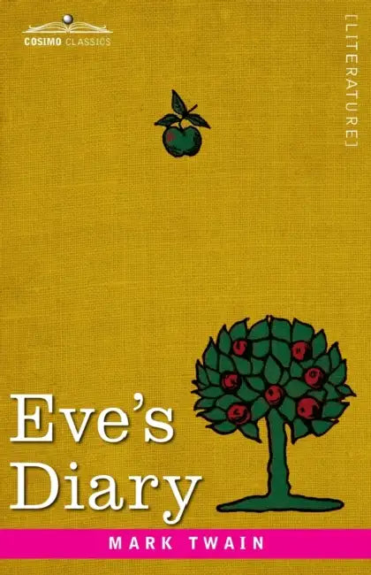 Eve's Diary: Translated from the Original Ms by Mark Twain