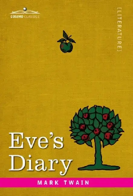 Eve's Diary: Translated from the Original Ms. by Mark Twain