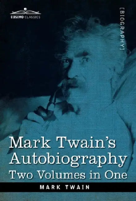 Mark Twain's Autobiography: Two Volumes in One by Mark Twain