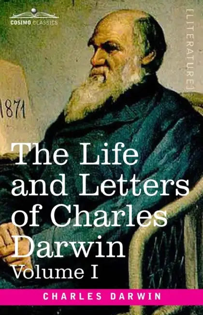 The Life and Letters of Charles Darwin, Volume I: including an Autobiographical Chapter by Charles Darwin
