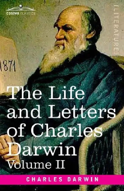 The Life and Letters of Charles Darwin, Volume II: including an Autobiographical Chapter by Charles Darwin