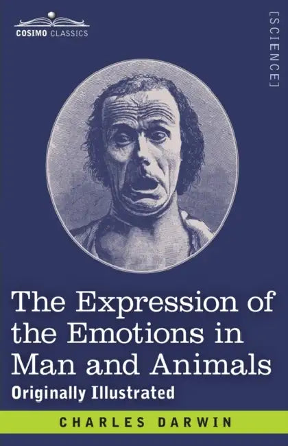 The Expression of the Emotions in Man and Animals: Originally Illustrated by Charles Darwin