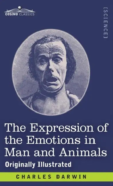 The Expression of the Emotions in Man and Animals: Originally Illustrated by Charles Darwin