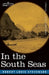 In the South Seas: Being an Account of Experiences and Observations in the Marquesas, Paumotus and Gilbert Islands in the Course of Two C by Robert Louis Stevenson