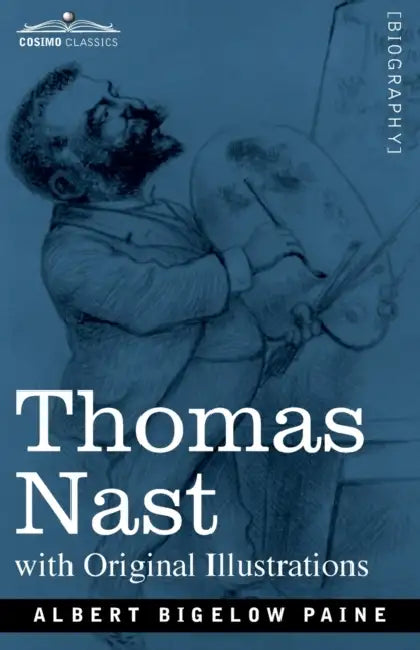 Thomas Nast: His Period and His Pictures by Albert Bigelow Paine