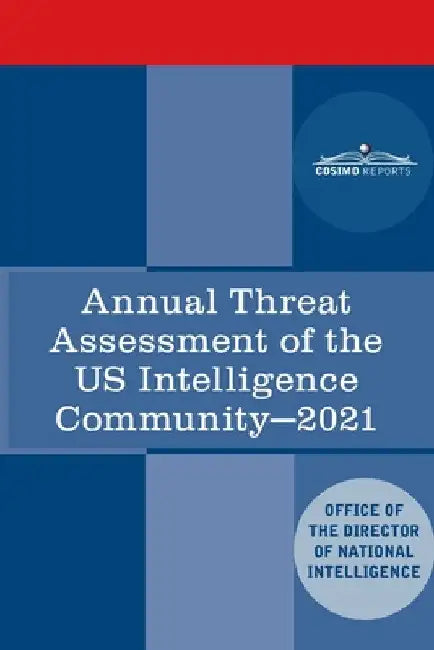 Annual Threat Assessment of the US Intelligence Community: 2021 by Director of Nat'l Intelligence