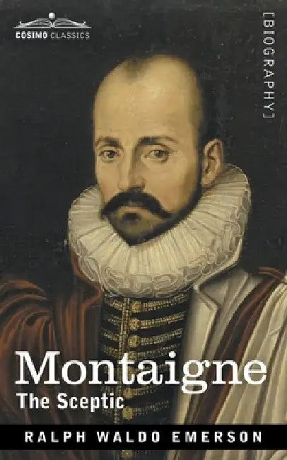 Montaigne: The Sceptic by Ralph Waldo Emerson