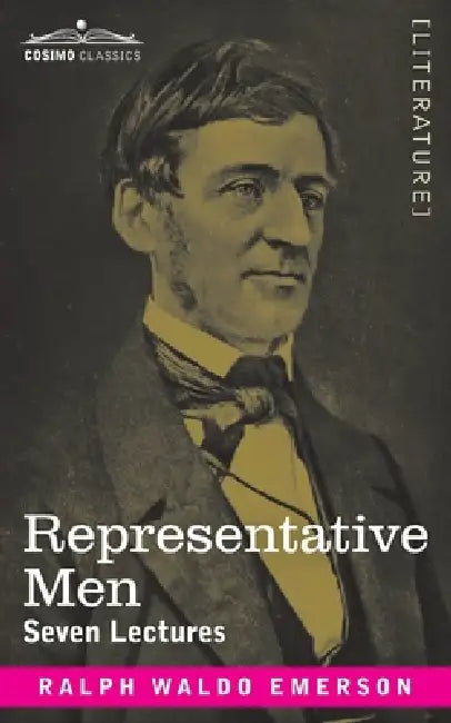 Representative Men: Seven Lectures by Ralph Waldo Emerson