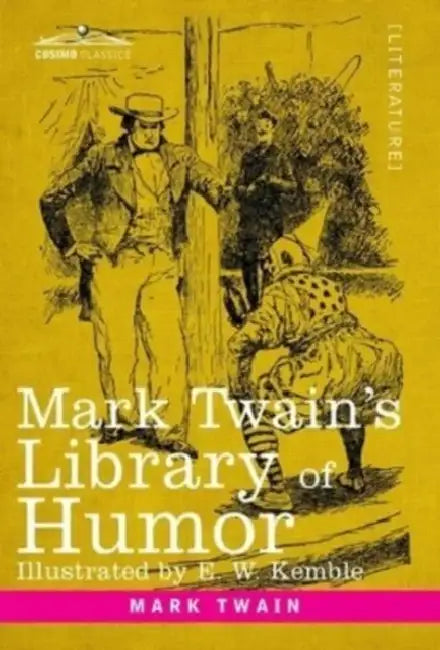 Mark Twain's Library of Humor: Originally Illustrated by Mark Twain, E. W. Kemble