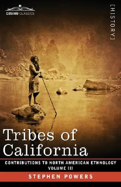 Tribes of California: Volume III by Stephen Powers