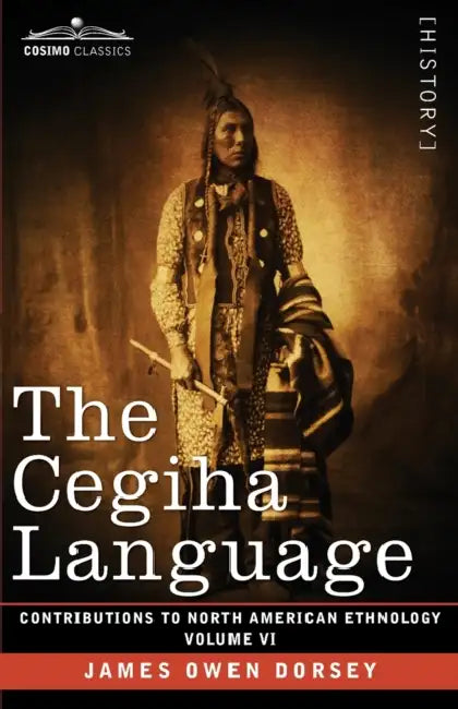 The Cegiha Language: Volume VI by James Owen Dorsey
