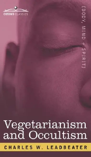 Vegetarianism and Occultism by Charles Webster Leadbeater