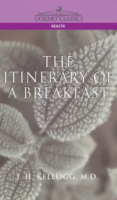 Itinerary of a Breakfast by J. H. Kellogg, John Harvey Kellogg