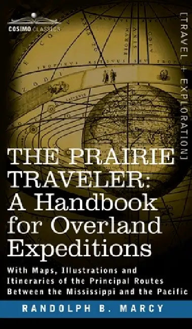 Prairie Traveler, a Handbook for Overland Expeditions by Randolph Barnes Marcy